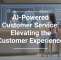 AI-Powered Customer Service: Elevating the Customer Experience